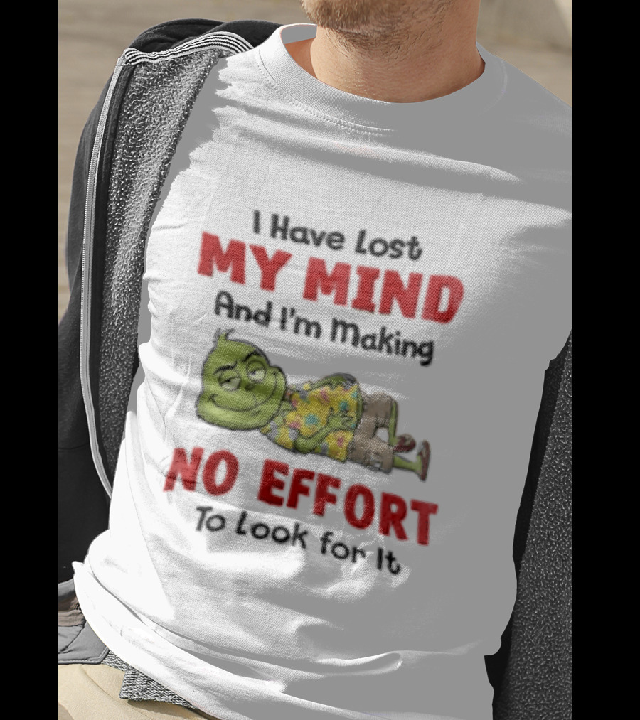 Grinch Cartoon I Have Lost My Mind No Effort To Look For It T-Shirt