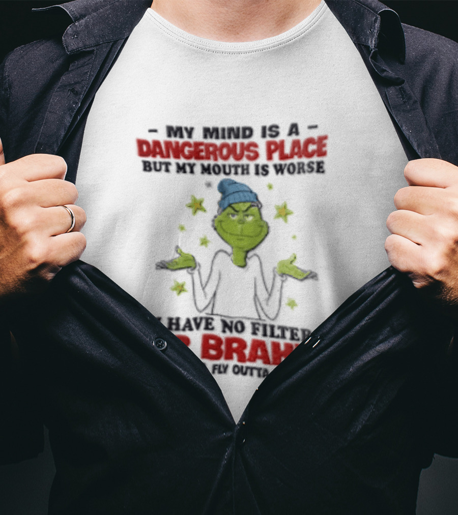 Grinch My Mind Is A Dangerous Place My Mouth Worse No Filters Or Brakes T-Shirt
