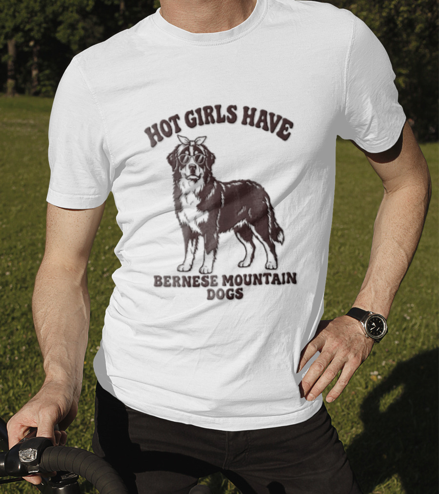 Hot Girls Have Bernese Mountain Dogs T-Shirt