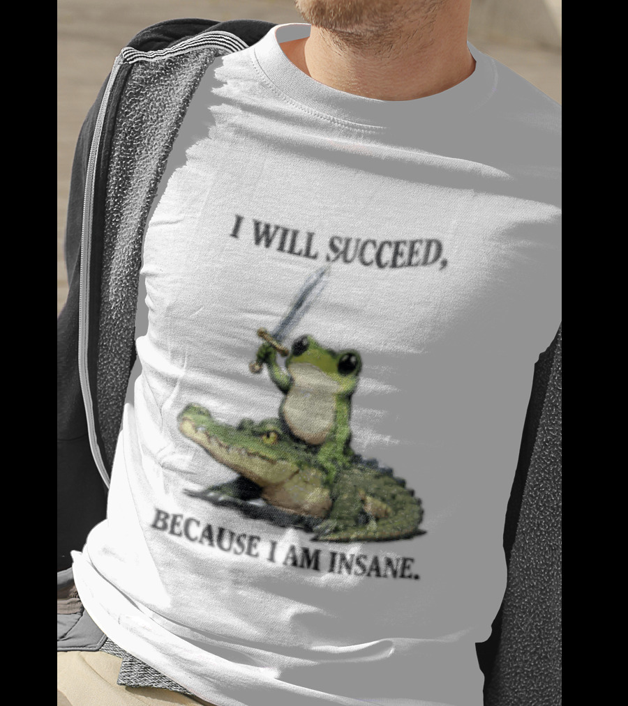 I Will Succeed Because I Am Insane Frog Riding An Alligator Sword T-Shirt