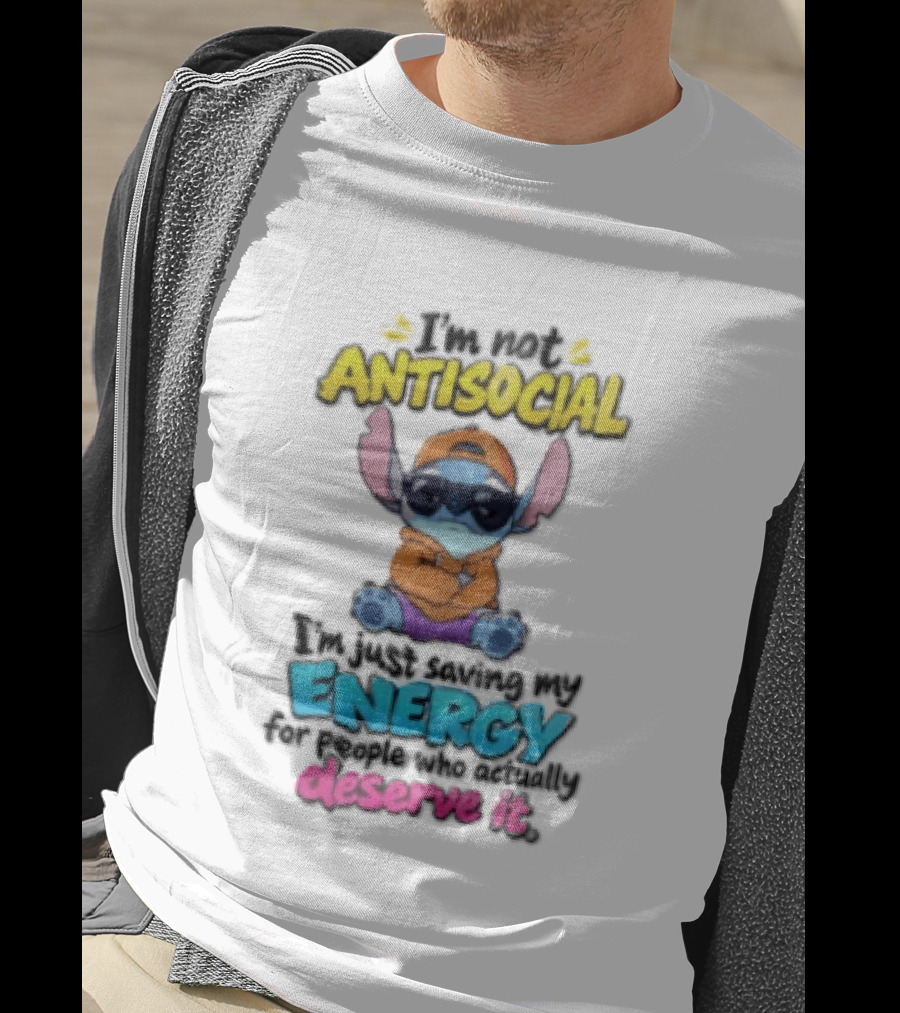 I'm Not Antisocial Saving My Energy Stitch Character Deserve It T-Shirt