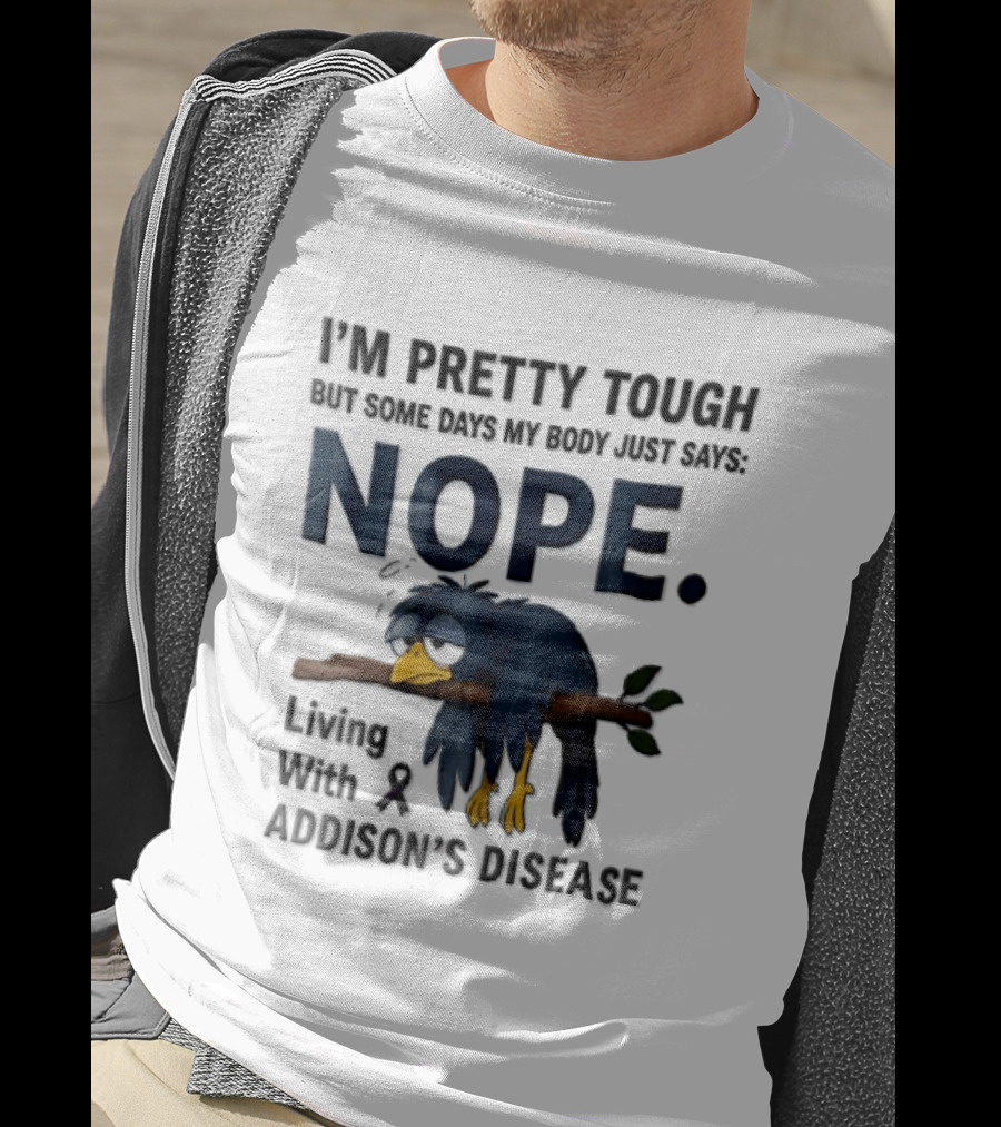 I'm Pretty Tough But Some Days My Body Just Says Nope Living With Addison's Disease Cartoon Bird On Branch T-Shirt