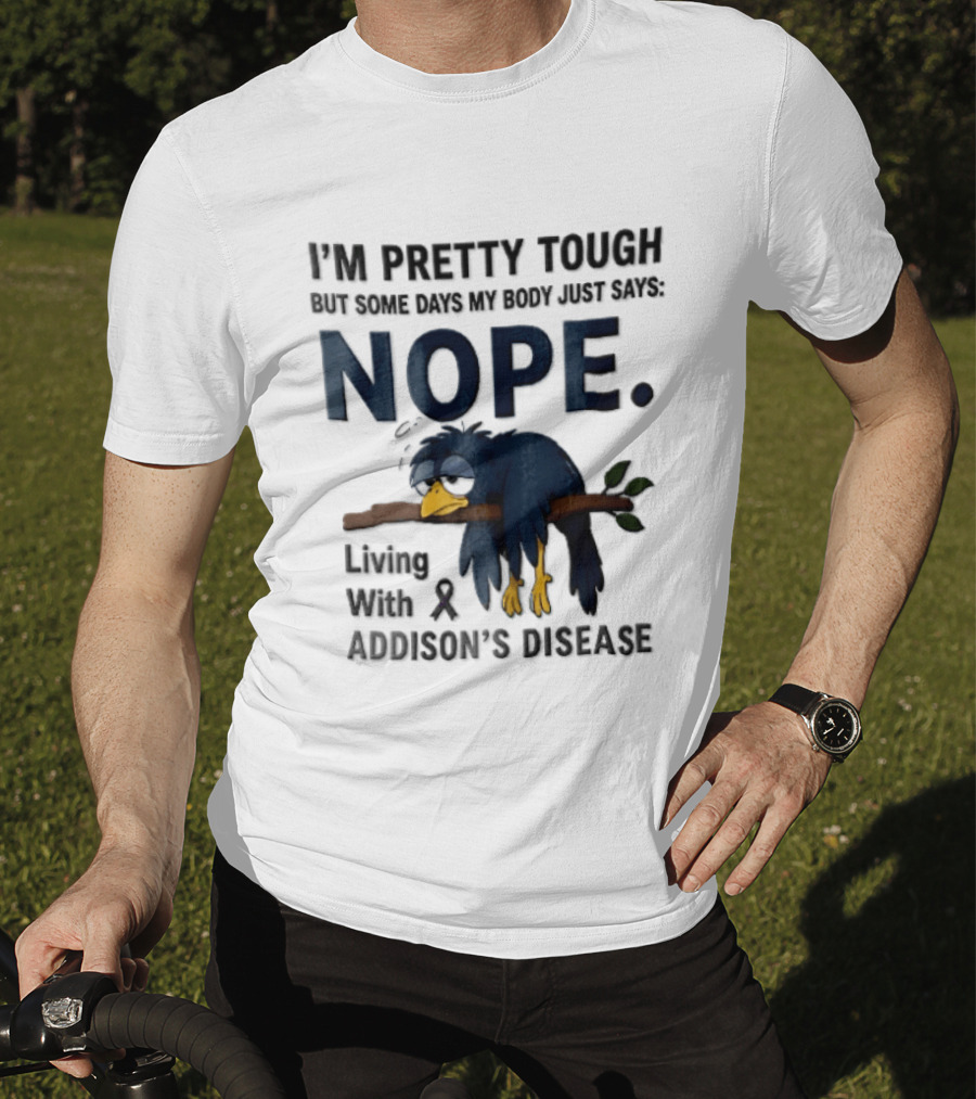 I'm Pretty Tough But Some Days My Body Just Says Nope Living With Addison's Disease Cartoon Bird On Branch T-Shirt