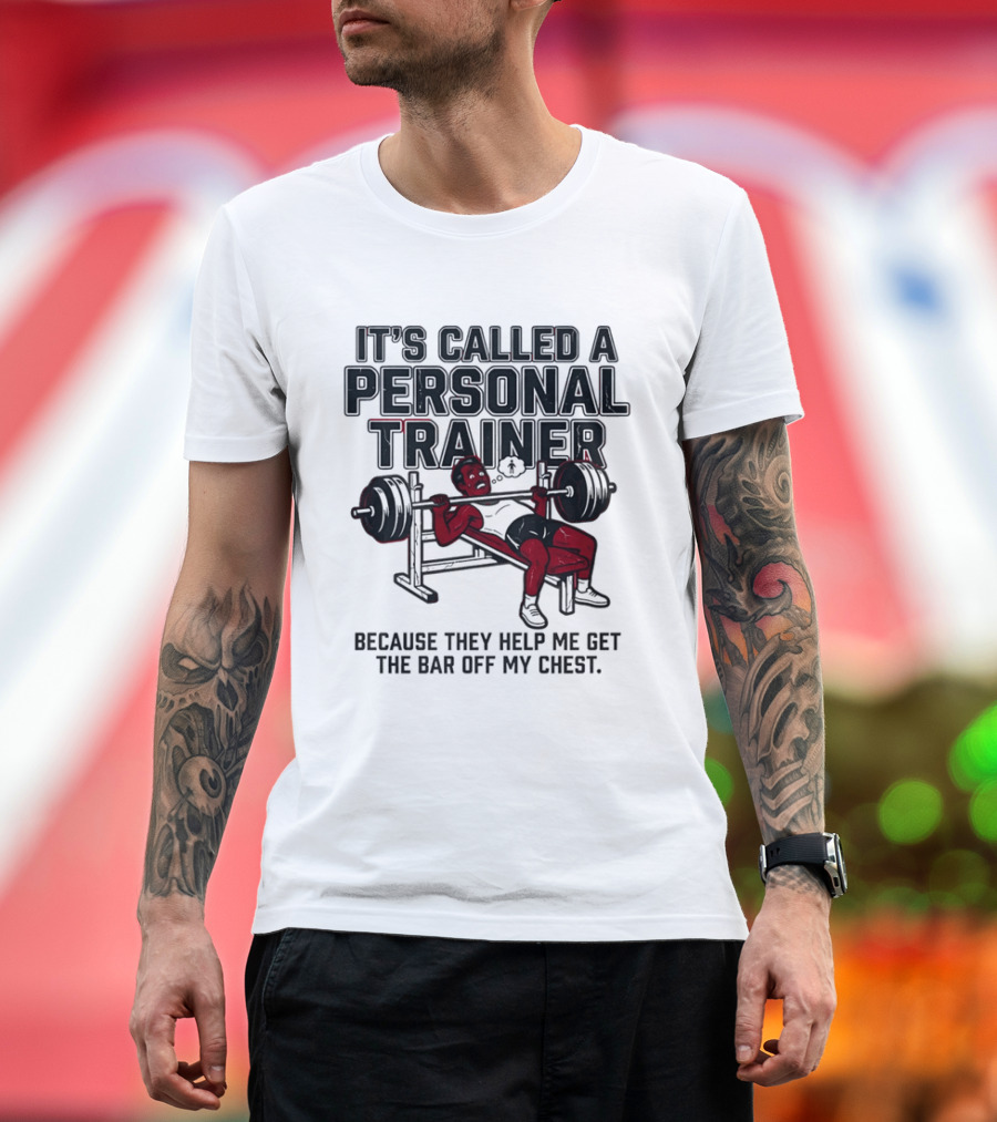 It's Called A Personal Trainer Because They Help Me Get The Bar Off My Chest Weightlifting Gym Motivation T-Shirt