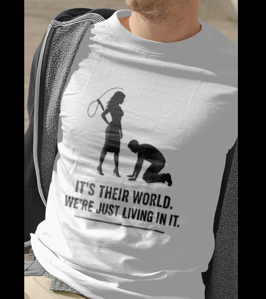 It's Their World We're Just Living In It Silhouette Woman Holding Whip And Kneeling Man T-Shirt