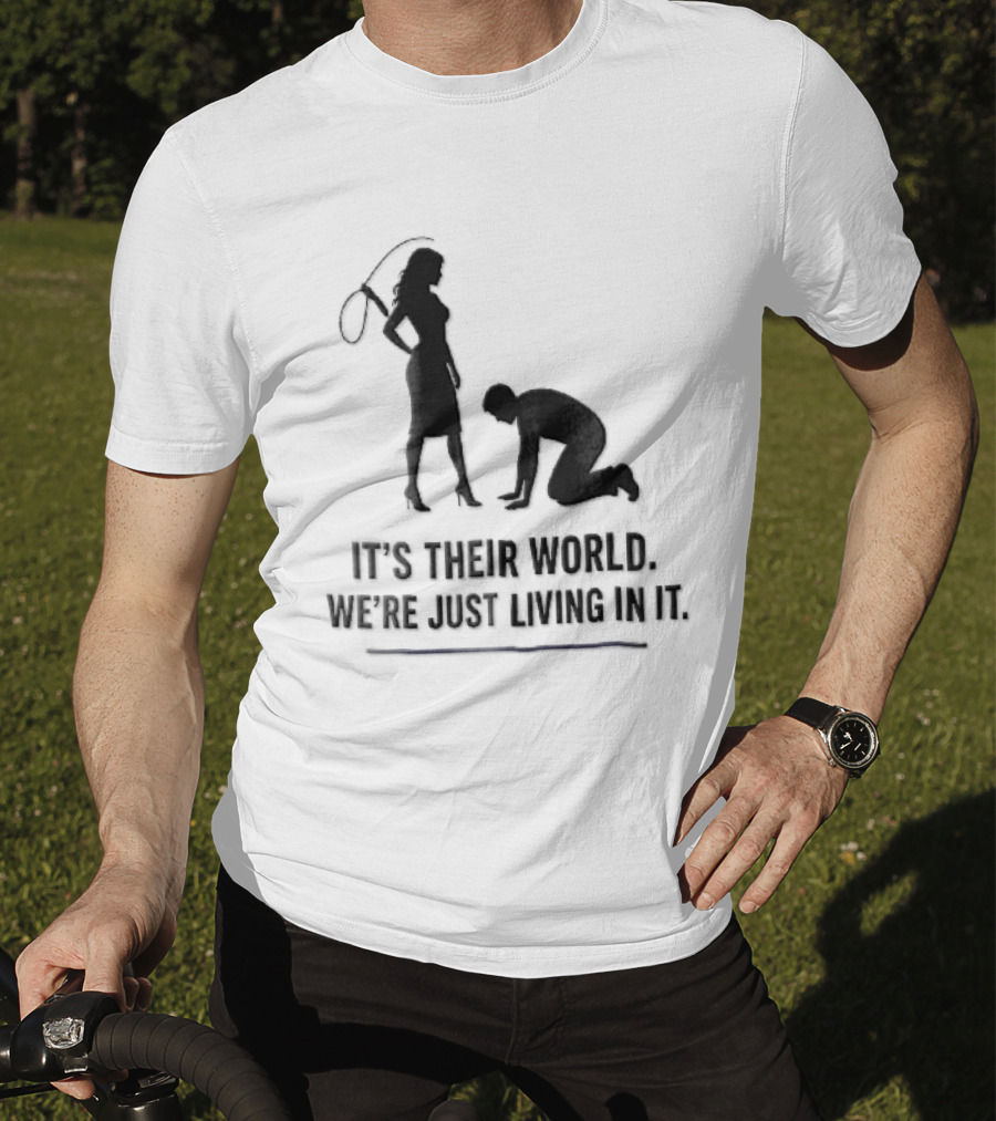 It's Their World We're Just Living In It Silhouette Woman Holding Whip And Kneeling Man T-Shirt