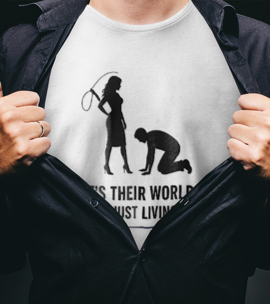 It's Their World We're Just Living In It Silhouette Woman Holding Whip And Kneeling Man T-Shirt