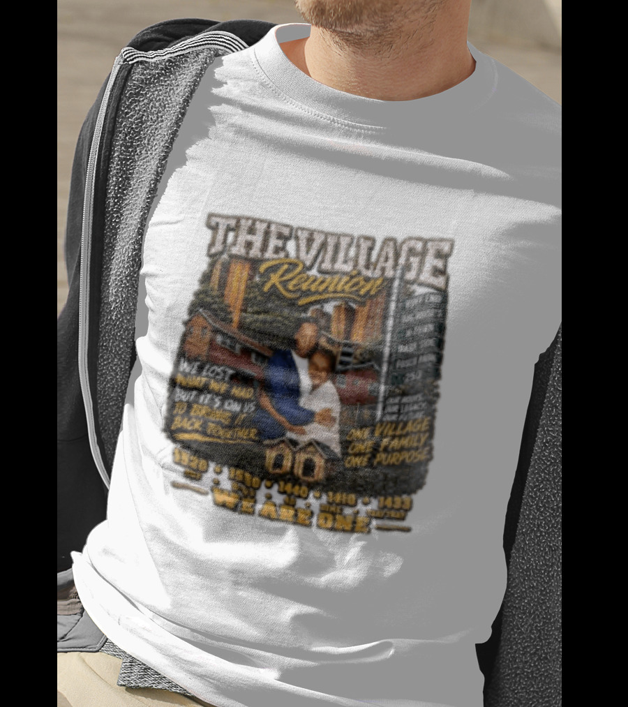 The Village Reunion We Are One Bringing It Back Together One Family One Purpose T-Shirt
