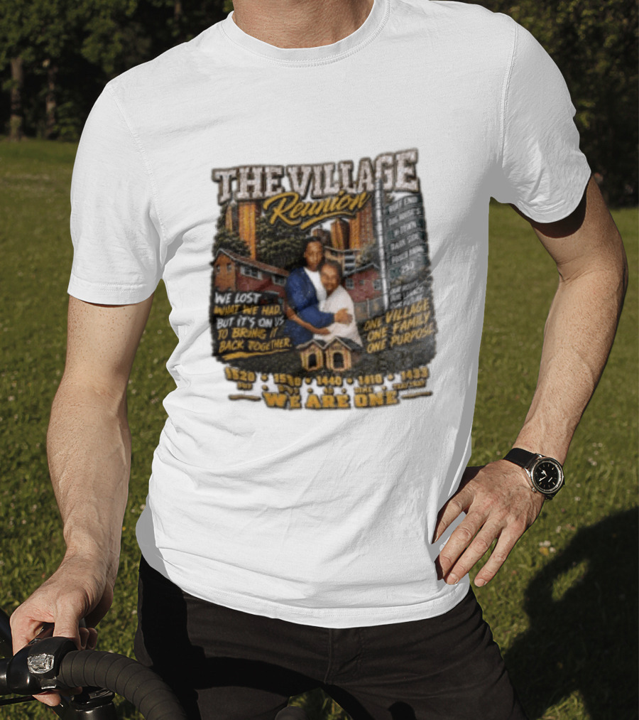 The Village Reunion We Are One Bringing It Back Together One Family One Purpose T-Shirt