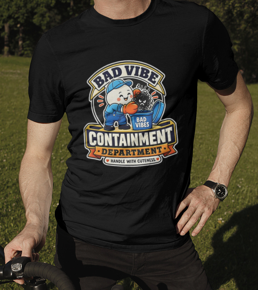 Bad Vibe Containment Department Handle With Cuteness T-Shirt