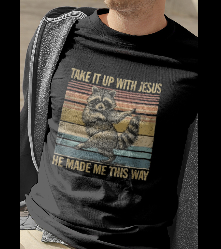 Take It Up With Jesus He Made Me This Way Dancing Raccoon Vintage Sunset T-Shirt