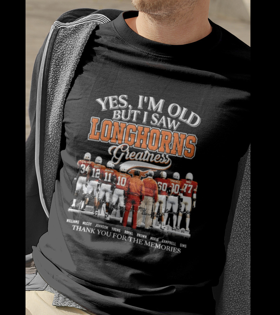 Yes I'm Old But I Saw Longhorns Greatness Thank You For The Memories T-Shirt