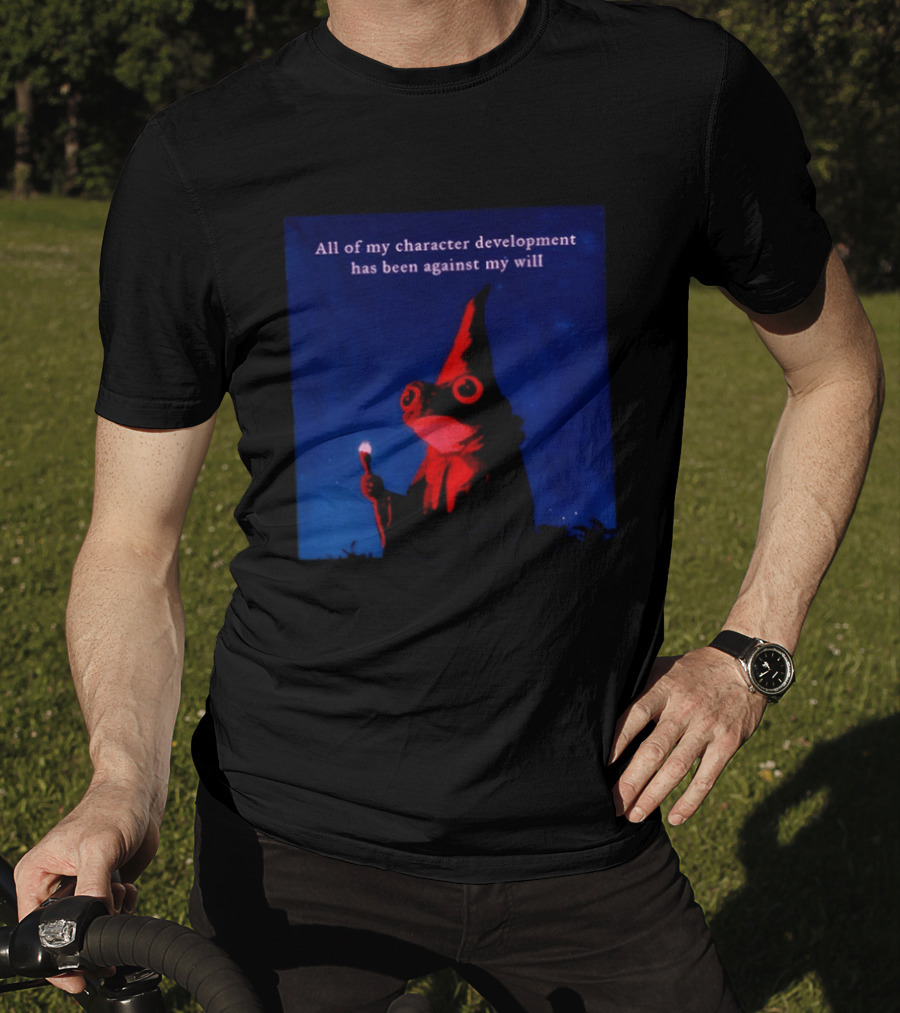 The Frog Mage All Of My Character Development Has Been Against My Will T-Shirt