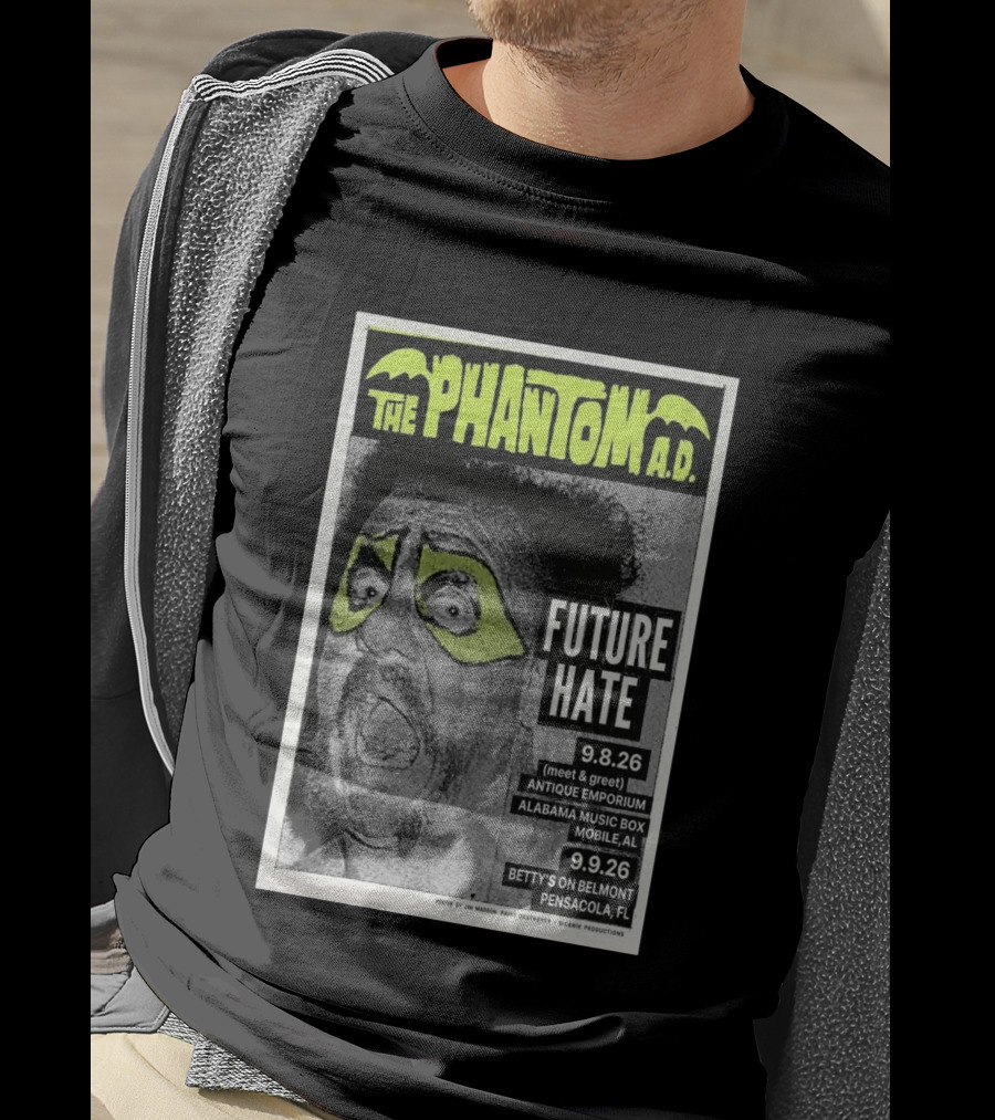 The Phantom A.D. Concert Future Hate Alabama Music Box Mobile September 8 Betty's On Belmont Pensacola September 9 T-Shirt
