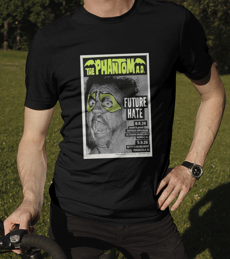The Phantom A.D. Concert Future Hate Alabama Music Box Mobile September 8 Betty's On Belmont Pensacola September 9 T-Shirt
