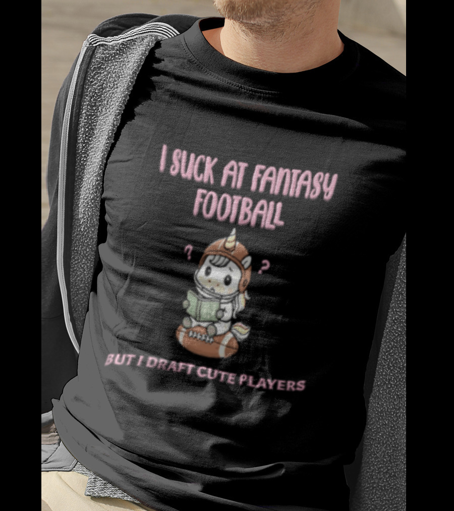 I Suck At Fantasy Football But I Draft Cute Players Unicorn Football T-Shirt