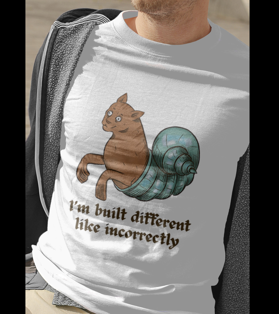 I'm Built Different Like Incorrectly Cat Snail Hybrid T-Shirt