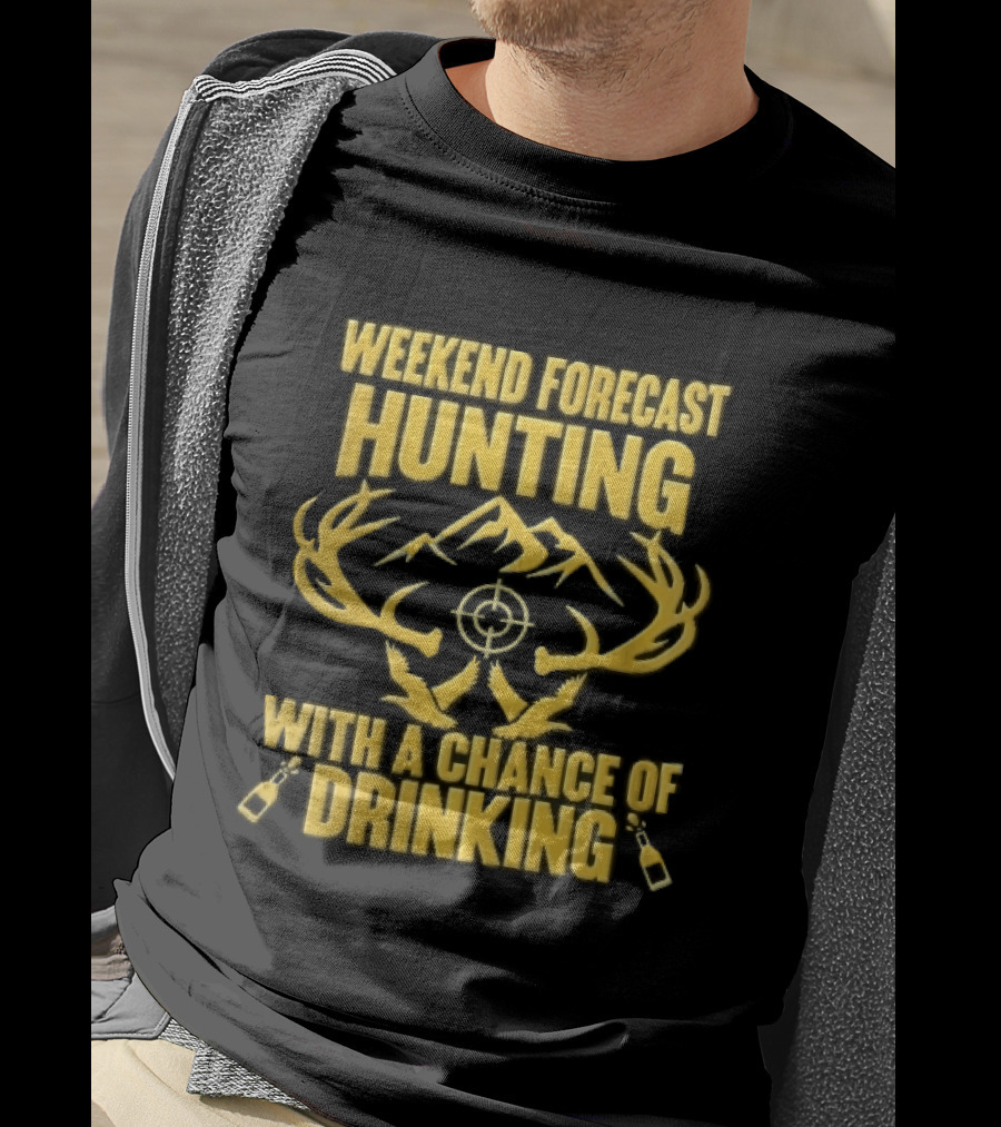 Weekend Forecast Hunting Deer Antlers Mountain Scope Chance Of Drinking Flying Ducks Popping Bottles T-Shirt