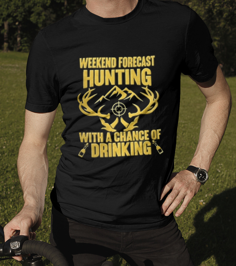 Weekend Forecast Hunting Deer Antlers Mountain Scope Chance Of Drinking Flying Ducks Popping Bottles T-Shirt