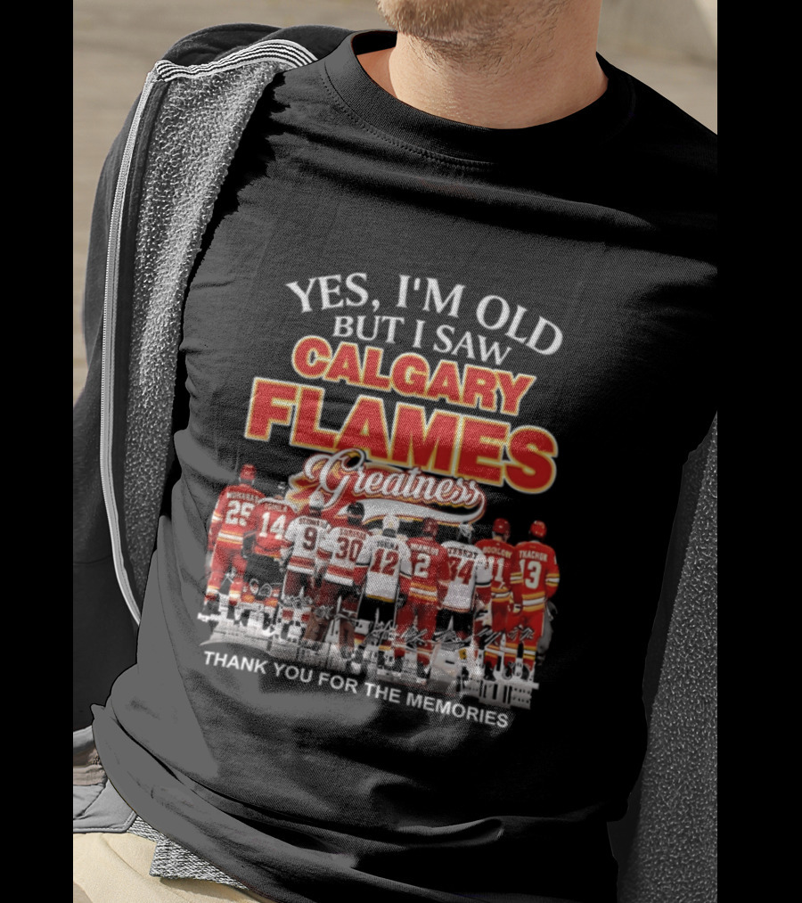 Yes I'm Old But I Saw Calgary Flames Greatness Thank You For The Memories T-Shirt