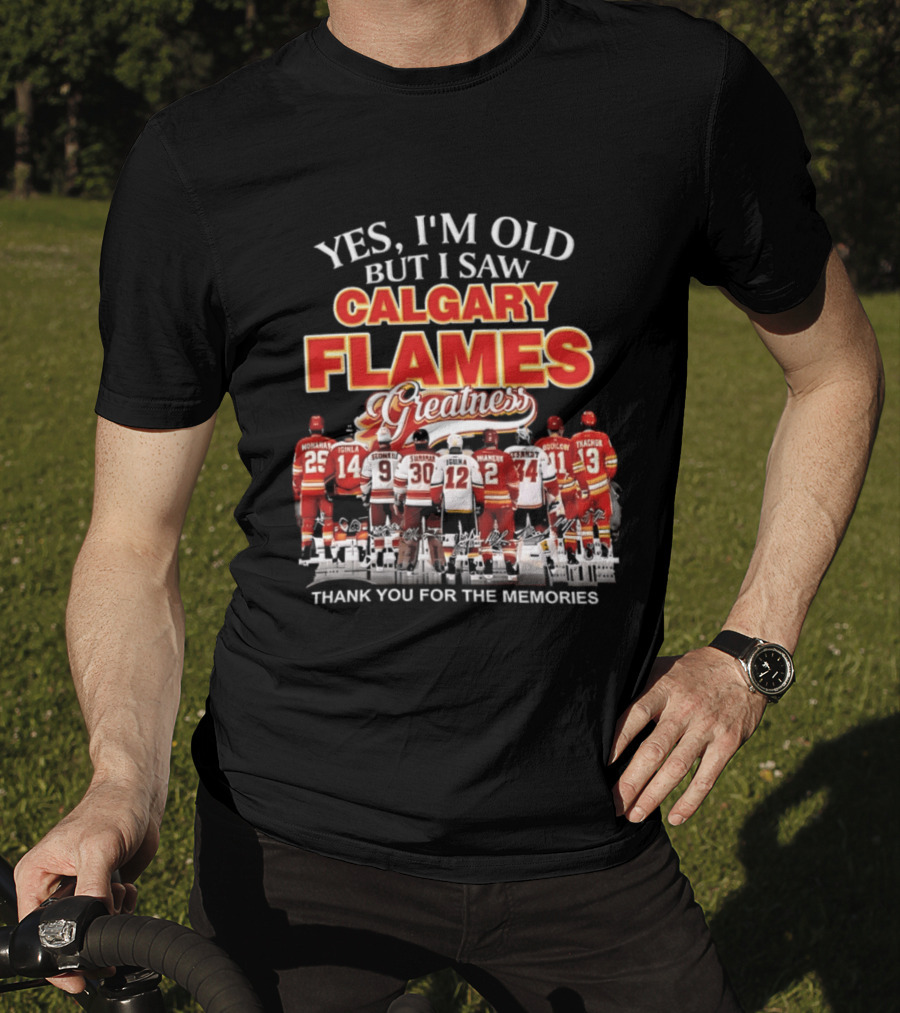 Yes I'm Old But I Saw Calgary Flames Greatness Thank You For The Memories T-Shirt