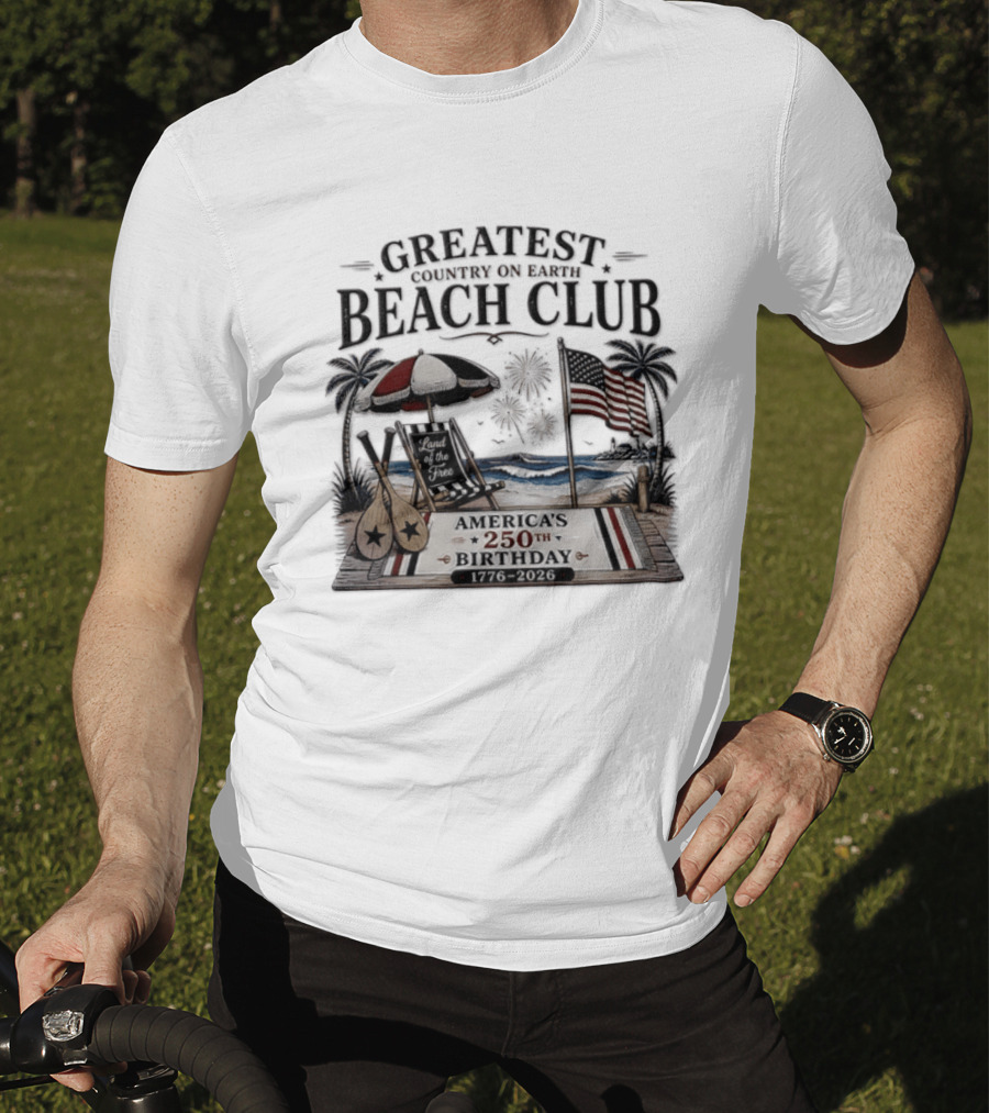 USA Independence Day Greatest Country On Earth Beach Club America's 250th Birthday 1776 2026 Land Of The Free T-Shirt
