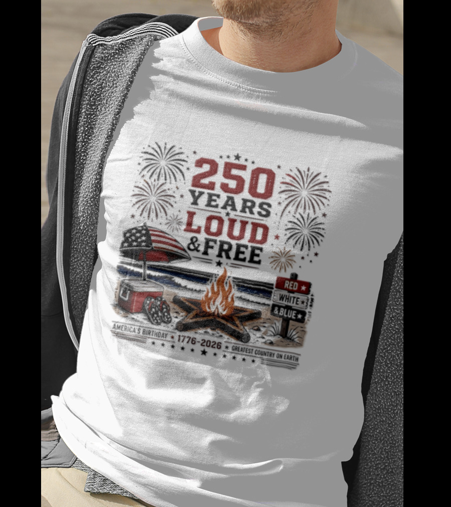 250 Years Loud And Free American Patriotic Fourth Of July Fireworks Beach Bonfire Celebration T-Shirt