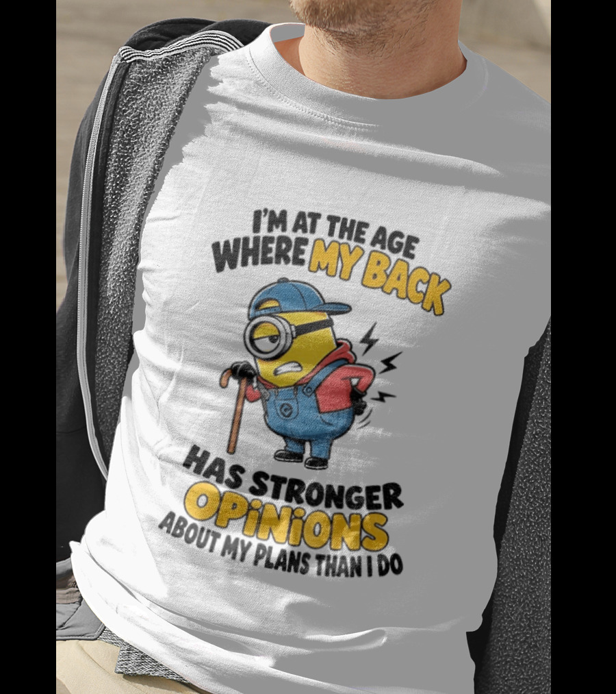 Minion Back Pain Humor Age Stronger Opinions T-Shirt