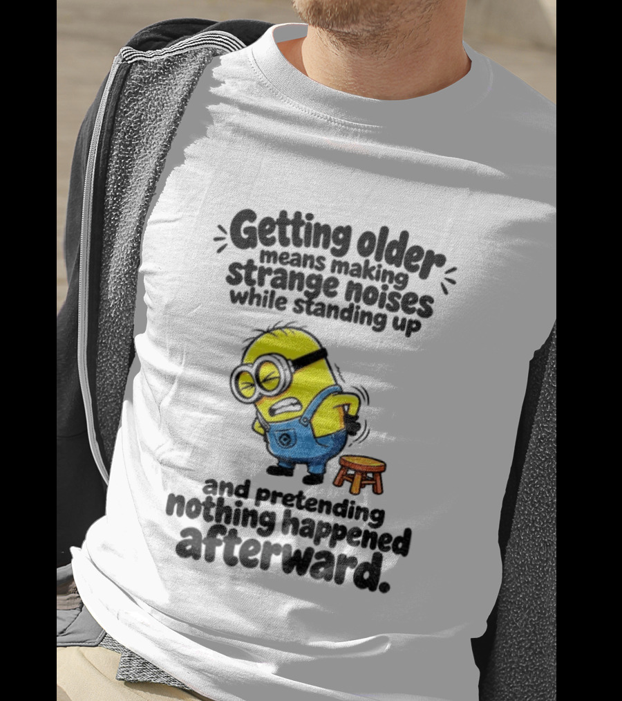 Minion Getting Older Strange Noises Standing Up Pretending Nothing Happened Afterward T-Shirt