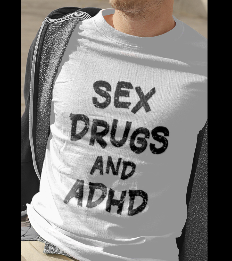 Sex Drugs And ADHD Distressed Grunge Black Lettering T-Shirt