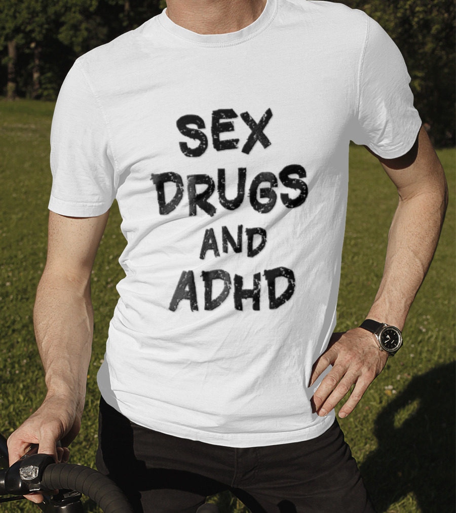 Sex Drugs And ADHD Distressed Grunge Black Lettering T-Shirt