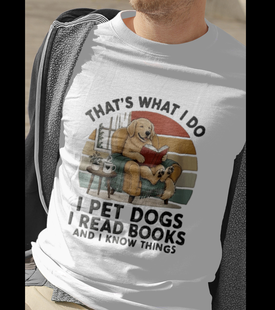 That's What I Do I Pet Dogs I Read Books And I Know Things Golden Retriever Armchair Sunset T-Shirt