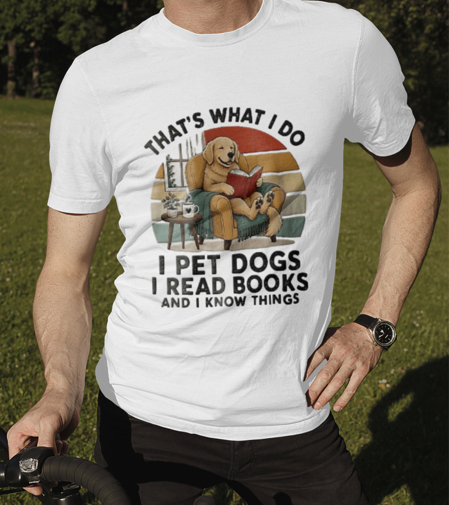 That's What I Do I Pet Dogs I Read Books And I Know Things Golden Retriever Armchair Sunset T-Shirt