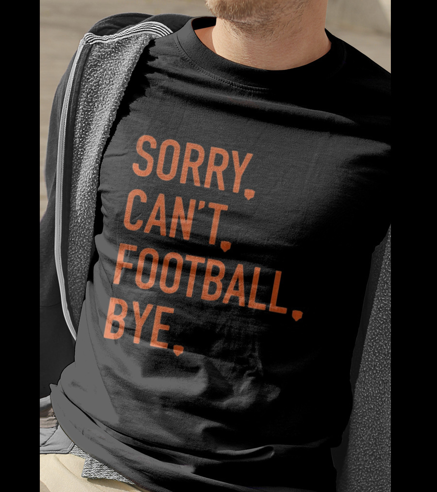 Sorry Can't Football Bye Chicago Bears Fan T-Shirt