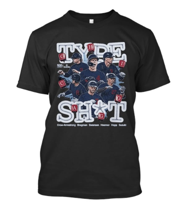 Chicago Cubs Type SH*T Crow Armstrong Bregman Swanson Hoerner Happ Suzuki T-Shirt