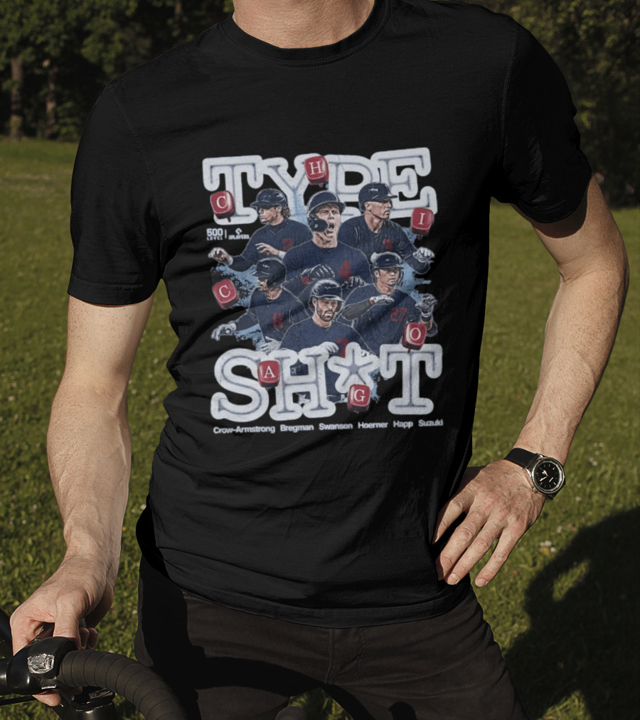 Chicago Cubs Type SH*T Crow Armstrong Bregman Swanson Hoerner Happ Suzuki T-Shirt