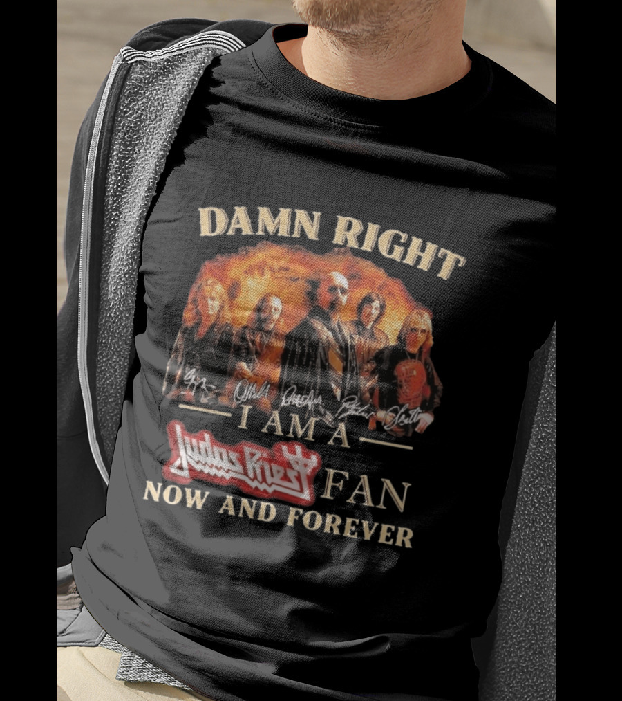 Damn Right I Am A Judas Priest Fan Now And Forever Heavy Metal T-Shirt