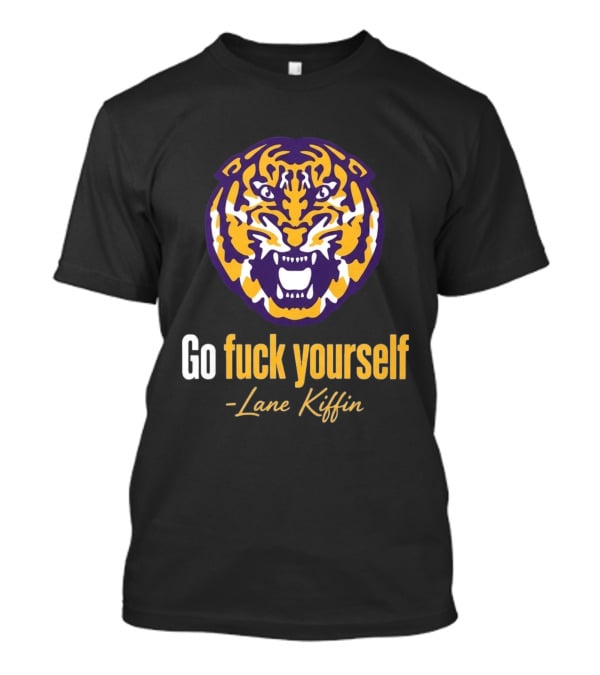 Go Fuck Yourself Tiger Lane Kiffin 2026 T-Shirt