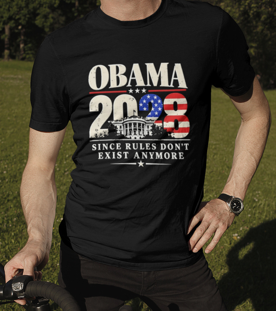 Obama 2028 Since Rules Don't Exist Anymore White House USA Flag T-Shirt