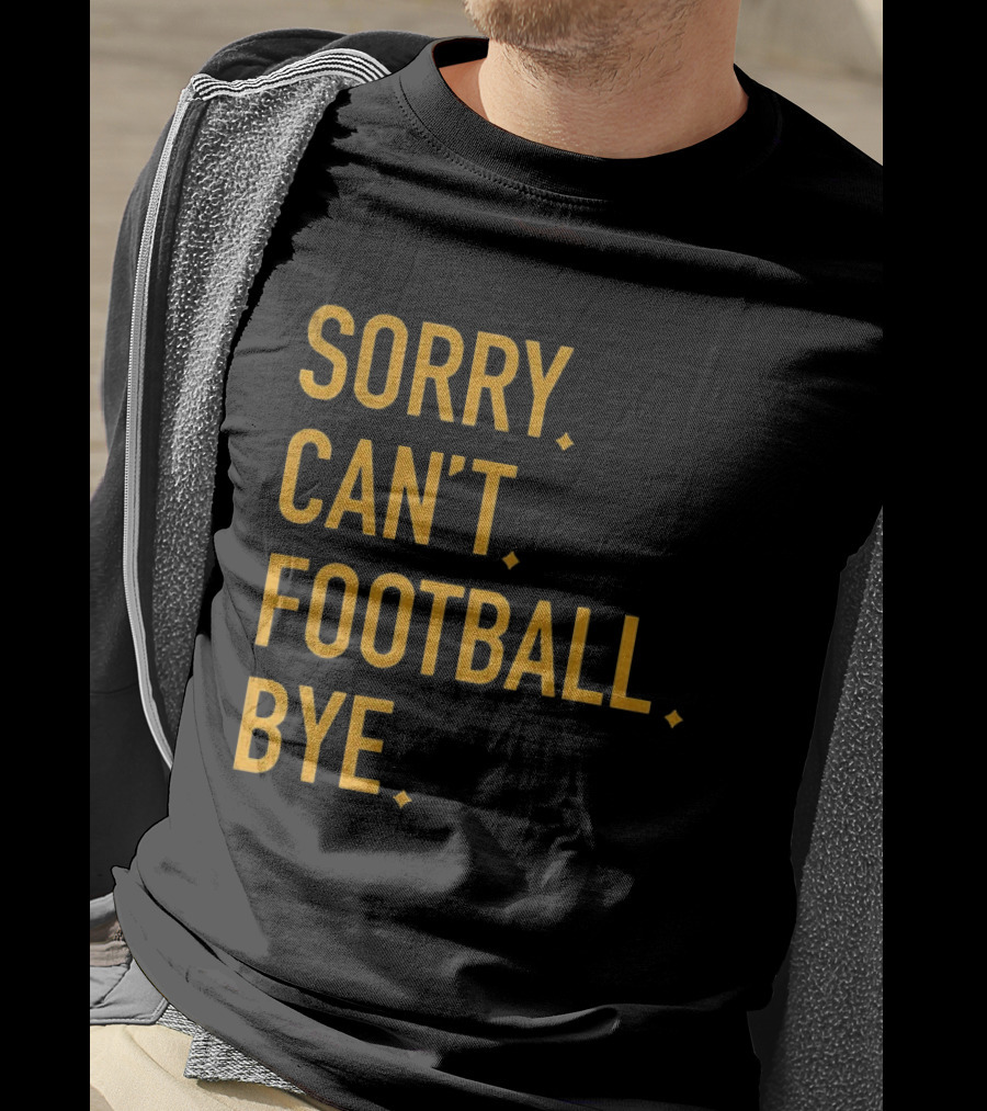 Pittsburgh Steelers Football Sorry Can’t Football Bye T-Shirt