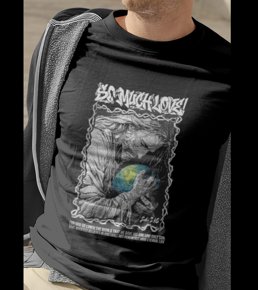So Much Love John 3 16 Jesus Hugging Earth Crown Of Thorns T-Shirt