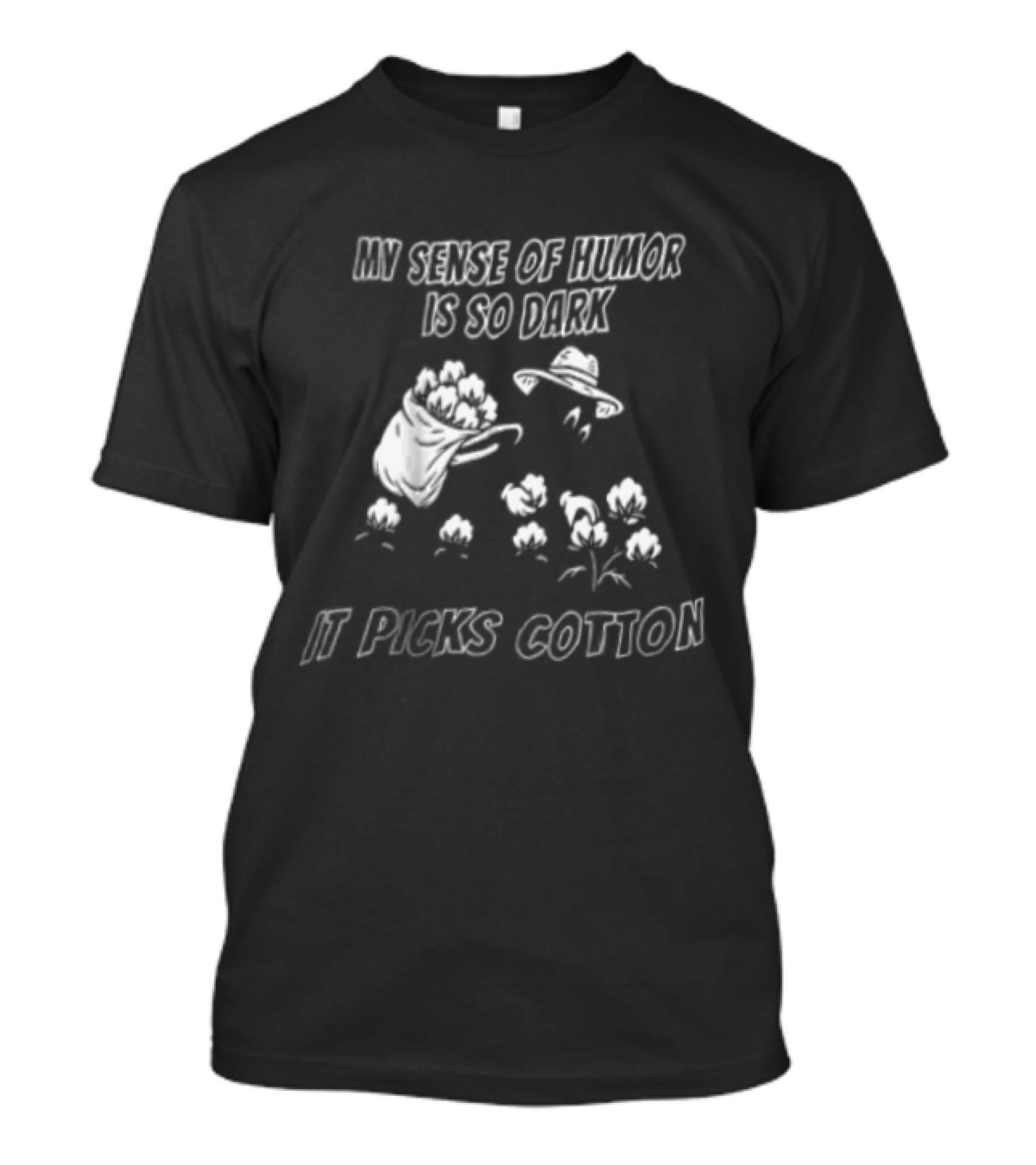 My Sense Of Humor Is So Dark It Picks Cotton T-Shirt