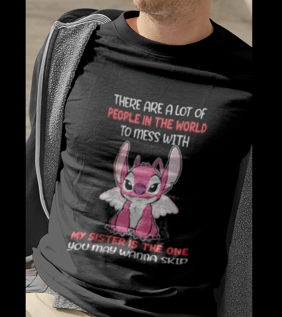 There Are A Lot Of People In The World To Mess With My Sister Is The One You May Wanna Skip Angel Stitch Pink T-Shirt