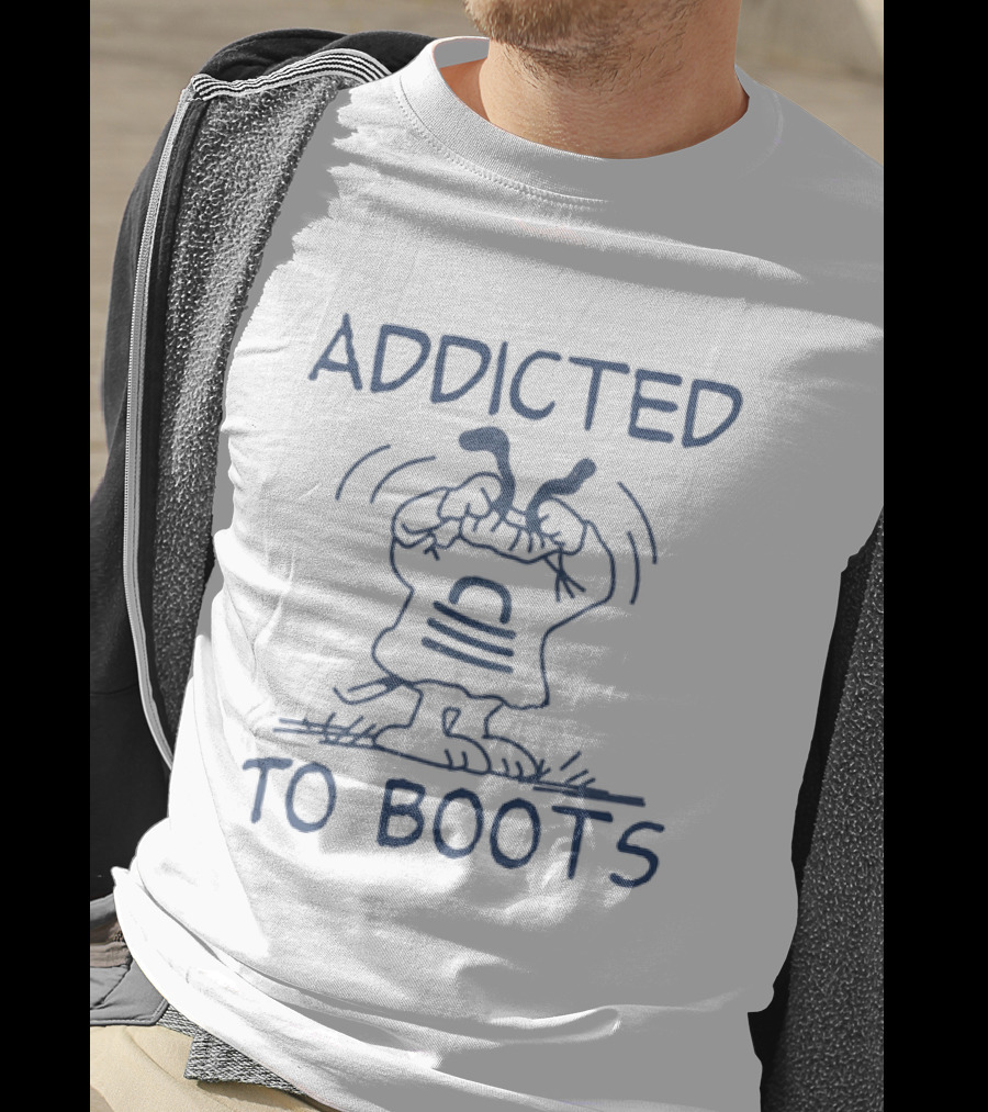 Addicted To Boots Humor Funny Cartoon T-Shirt