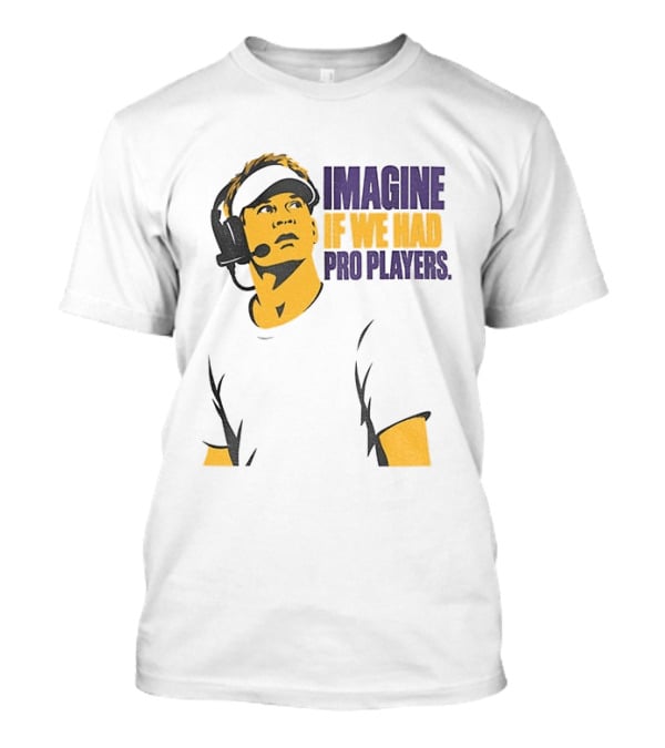 LSU Game Day Imagine If We Had Pro Players T-Shirt