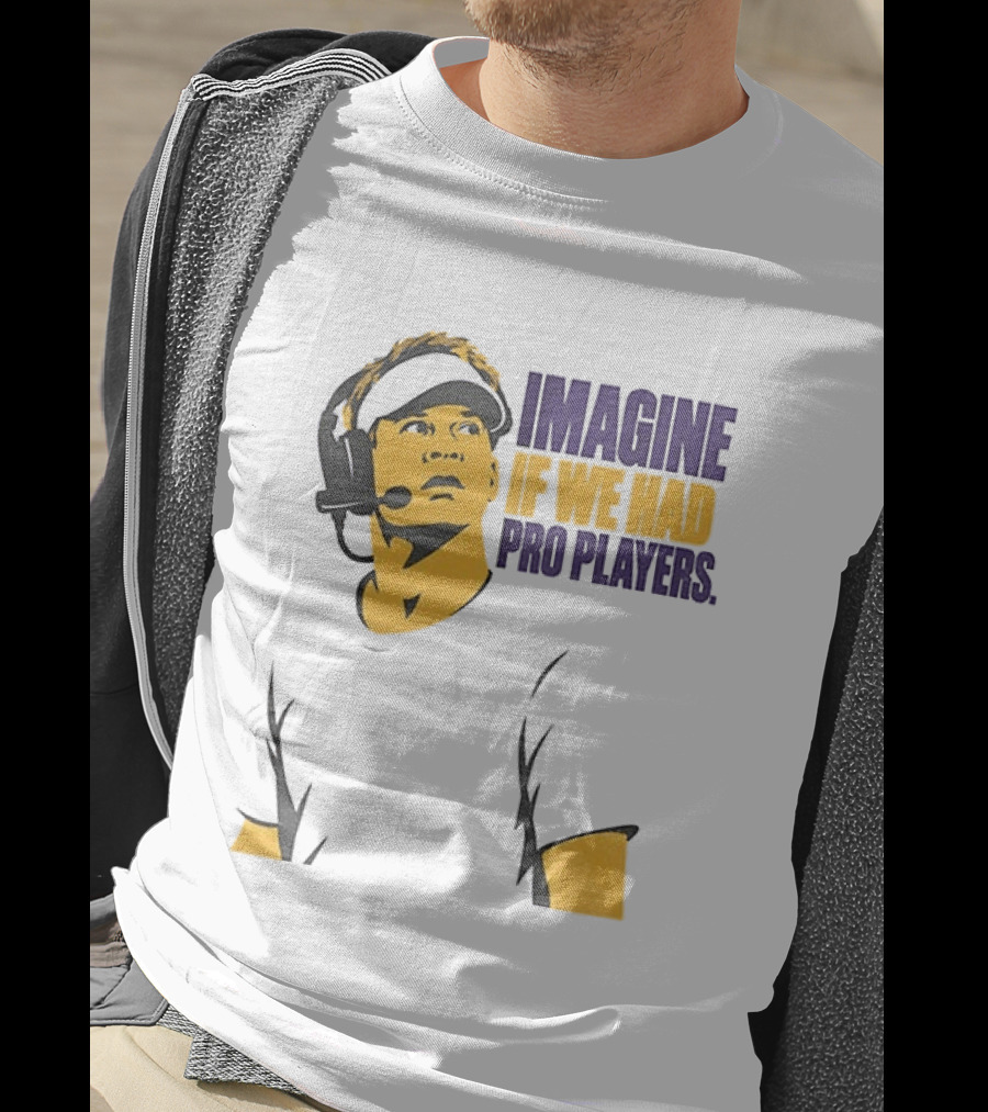LSU Game Day Imagine If We Had Pro Players T-Shirt
