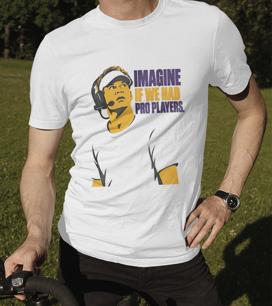 LSU Game Day Imagine If We Had Pro Players T-Shirt
