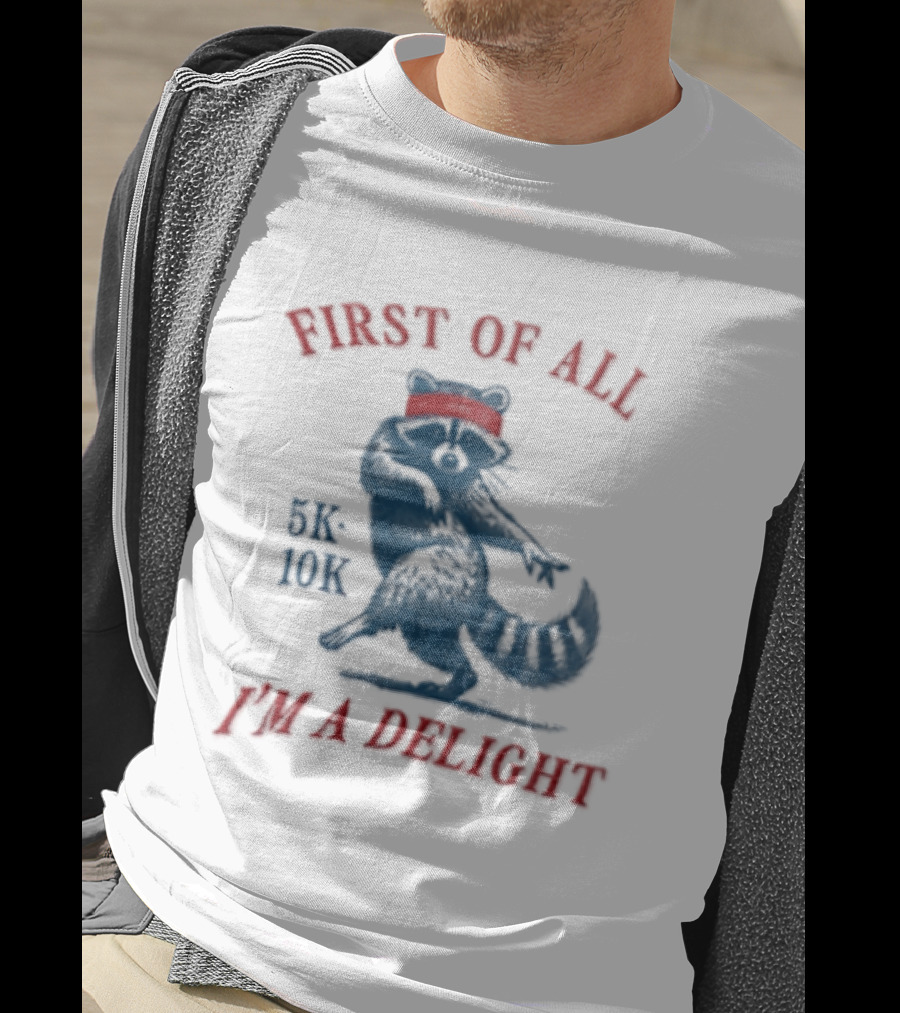 First Of All I'm A Delight Raccoon 5K 10K T-Shirt