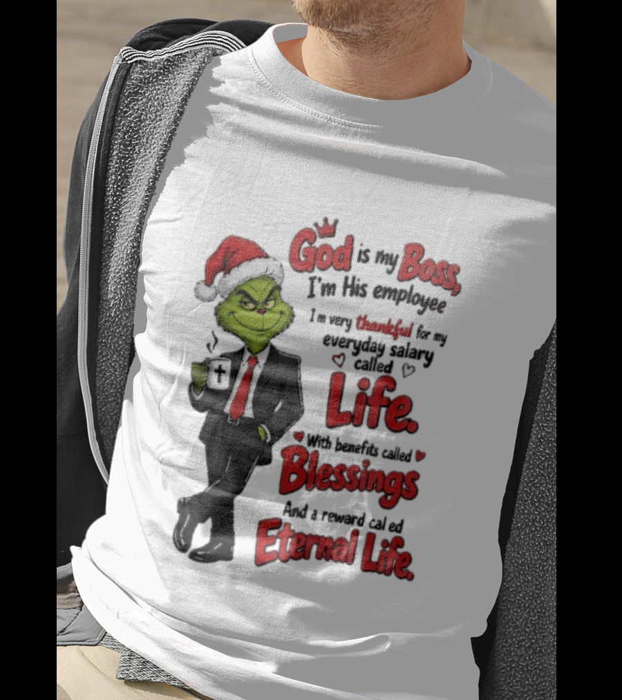 God Is My Boss Grinch I'm His Employee Life Blessings Eternal Life T-Shirt