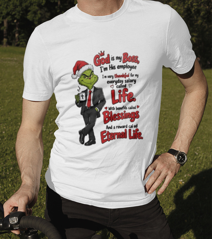 God Is My Boss Grinch I'm His Employee Life Blessings Eternal Life T-Shirt